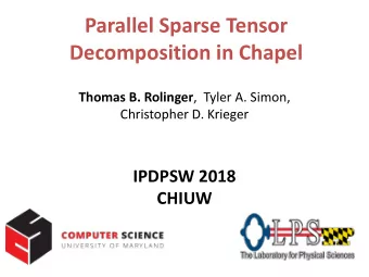 Parallel Sparse Tensor  Decomposition in Chapel Thomas B. Rolinger , Tyler A. Simon,  Christopher