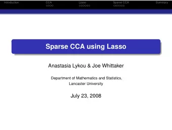 Sparse CCA using Lasso  Anastasia Lykou &amp; Joe Whittaker  Department of Mathematics and