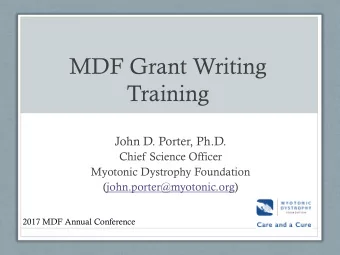 MDF Grant Writing  Training  John D. Porter, Ph.D.  Chief Science Officer  Myotonic Dystrophy
