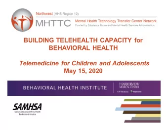 BUILDING TELEHEALTH CAPACITY for  BEHAVIORAL HEALTH  Telemedicine for Children and Adolescents  May