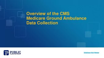 Overview of the CMS  Medicare Ground Ambulance  Data Collection  Todays Presenters:  Ken Riddle