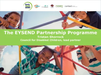 The EYSEND Partnership Programme  Tristan Shorrock  Council for Disabled Children, lead partner