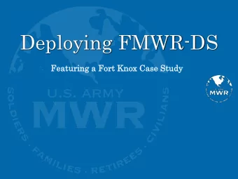 Deploying FMWR-DS  Feat  aturing  uring a Fort Knox Case Study  dy  What is FMWR-DS?  The Fam
