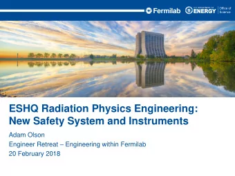 ESHQ Radiation Physics Engineering:  New Safety System and Instruments  Adam Olson Engineer Retreat