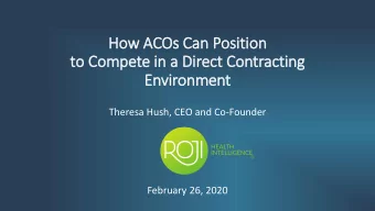 to Compete in a Direct Contracting  Environment  Theresa Hush, CEO and Co-Founder  February 26,