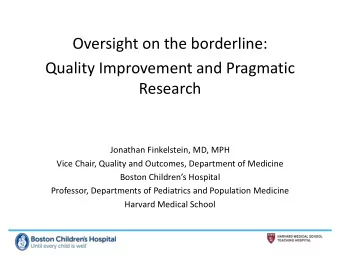 Quality Improvement and Pragmatic  Research  Jonathan Finkelstein, MD, MPH  Vice Chair, Quality and