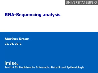 RNA-Sequencing analysis  Markus Kreuz  25. 04. 2012  Institut fr Medizinische Informatik,