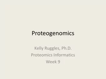 Proteogenomics  Kelly Ruggles, Ph.D.  Proteomics Informatics  Week 9  Proteogenomics: Intersection
