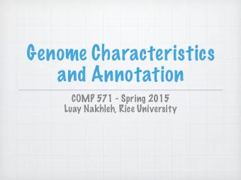 Genome Characteristics  and Annotation  COMP 571 - Spring 2015  Luay Nakhleh, Rice University