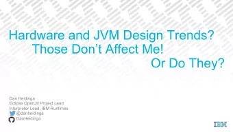 Hardware and JVM Design Trends?  Those Dont Affect Me!  Or Do They?  Dan Heidinga  Eclipse