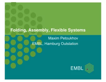 Folding, Assembly, Flexible Systems  Maxim Petoukhov  EMBL, Hamburg Outstation  Outline  Outline