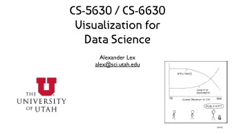 CS-5630 / CS-6630 Visualization for   Data Science  Alexander Lex  alex@sci.utah.edu  [xkcd]
