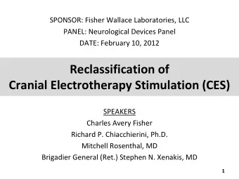 Reclassification of Cranial Electrotherapy Stimulation (CES)  SPEAKERS Charles Avery Fisher Richard