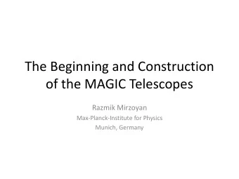 The Beginning and Construction  of the MAGIC Telescopes  Razmik Mirzoyan  Max-Planck-Institute for