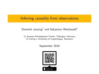 Inferring causality from observations Dominik Janzing 1 and Sebastian Weichwald 2  1) Amazon