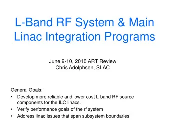 L-Band RF System &amp; Main  Linac Integration Programs  June 9-10, 2010 ART Review  Chris