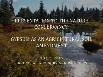 GYPSUM AS AN AGRICULTURAL SOIL  AMENDMENT  JULY 2, 2015  GREENLEAF ADVISORS AND PARTNERS  Gypsum