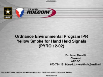 Yellow Smoke for Hand Held Signals  (PYRO 12-02)  Dr. Jared Moretti  Chemist  ARDEC