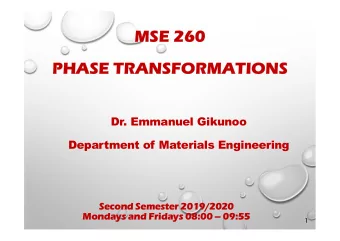 MSE 260  PHASE TRANSFORMATIONS  Dr. Emmanuel Gikunoo  Department of Materials Engineering  Second