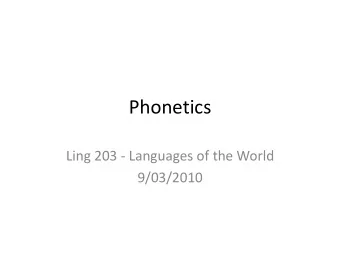Phonetics  Ling 203 - Languages of the World  9/03/2010  What is phonetics?  Definition: The study