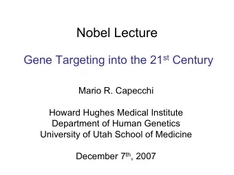 Nobel Lecture Gene Targeting into the 21 st Century  Mario R. Capecchi  Howard Hughes Medical