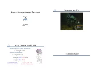 Speech Recognition and Synthesis  Dan Klein  UC Berkeley  Noisy Channel Model: ASR  We want to