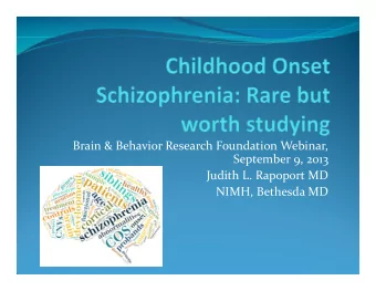 Brain &amp; Behavior Research Foundation Webinar,  September 9, 2013  Judith L. Rapoport MD  NIMH,