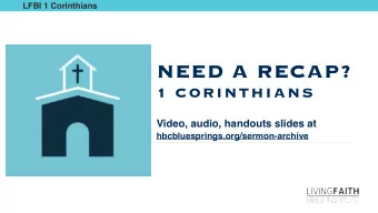 NEED A RECAP?  1 CORINTHIANS  Video, audio, handouts slides at  hbcbluesprings.org/sermon-archive