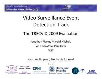 Video Surveillance Event  Detection Track  The TRECVID 2009 Evaluation  Jonathan Fiscus, Martial