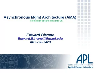 Asynchronous Mgmt Architecture (AMA)  From draft-birrane-dtn-ama-05  Edward Birrane
