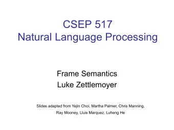 CSEP 517  Natural Language Processing  Frame Semantics  Luke Zettlemoyer  Slides adapted from Yejin