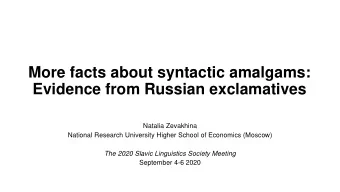 More facts about syntactic amalgams:  Evidence from Russian exclamatives  Natalia Zevakhina