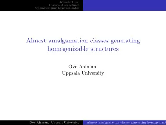 Almost amalgamation classes generating  homogenizable structures  Ove Ahlman,  Uppsala University