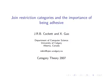 Join restriction categories and the importance of  being adhesive  J.R.B. Cockett and X. Guo