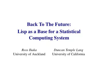 Back To The Future:  Lisp as a Base for a Statistical  Computing System  Ross Ihaka  Duncan Temple