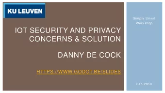 CONCERNS &amp; SOLUTION  DANNY DE COCK  HTTPS://WWW.GODOT.BE/SLIDES  Feb 2018  IOT SCOPE Credits: