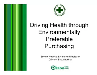 Driving Health through  Environmentally  Preferable  Purchasing  Seema Wadhwa &amp; Carolyn