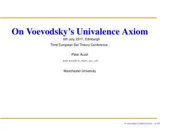On Voevodskys Univalence Axiom  6th July, 2011, Edinburgh  Third European Set Theory Conference