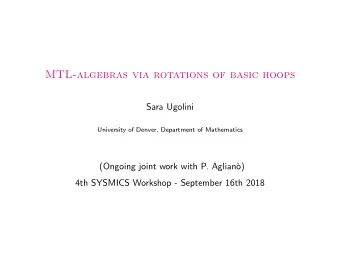 MTL-algebras via rotations of basic hoops  Sara Ugolini  University of Denver, Department of