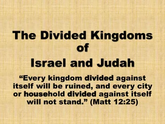 of  Israel and Judah Every kingdom divide  divided against  itself will be ruined, and every