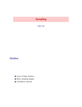 Sampling  DSE 210  Outline 1 Laws of large numbers 2 Basic sampling designs 3 Confidence intervals