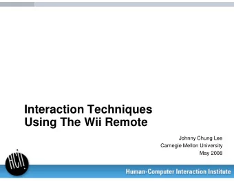 Interaction Techniques  Using The Wii Remote  Johnny Chung Lee  Carnegie Mellon University  May