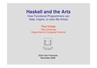 Haskell and the Arts  How Functional Programmers can  Help, Inspire, or even Be Artists  Paul Hudak
