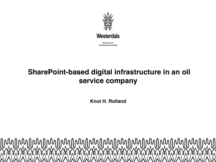 sharepoint based digital infrastructure in an oil service