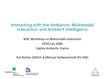 Interacting with the Ambience: Multimodal  Interaction and Ambient Intelligence  W3C Workshop on