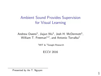 Ambient Sound Provides Supervision  for Visual Learning Andrew Owens 1 , Jiajun Wu 1 , Josh H.