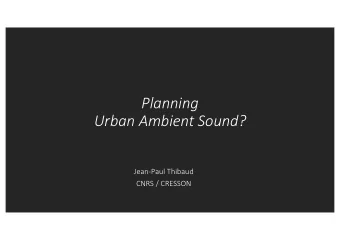 Planning  Urban Ambient Sound?  Jean-Paul Thibaud  CNRS / CRESSON  Sonic Ambiance: a domain to