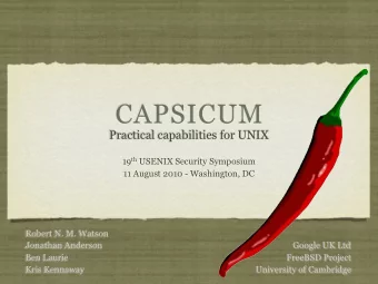 CAPSICUM  Practical capabilities for UNIX 19 th USENIX Security Symposium  11 August 2010 -