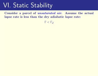 VI. Static Stability Consider a parcel of unsaturated air .  Assume the actual  lapse rate is less