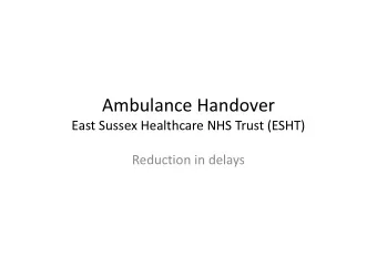 Ambulance Handover  East Sussex Healthcare NHS Trust (ESHT)  Reduction in delays  Contributing